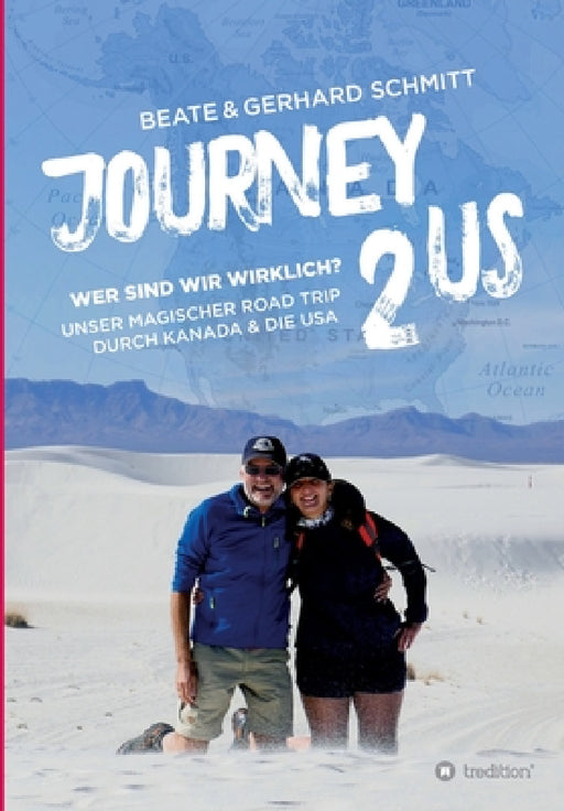 Journey2US: Wer sind wir wirklich? Unser magischer Road Trip durch Kanada & die USA by Beate &. Gerhard Schmitt