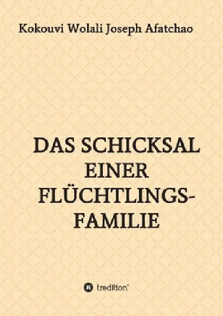 Das Schicksal einer Flüchtlingsfamilie by Kokouvi Wolali Joseph Afatchao