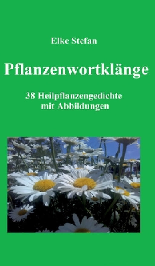 Pflanzenwortklänge: 38 Heilpflanzengedichte mit Abbildungen by Elke Stefan