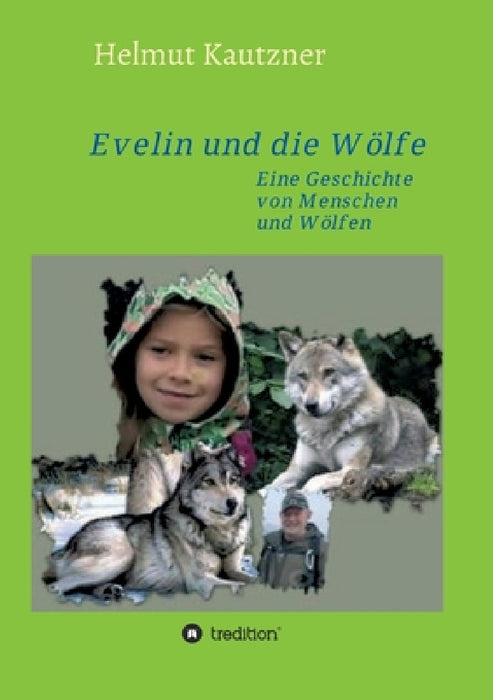 Evelin und die Wölfe: Eine Geschichte von Menschen und Wölfen by Helmut Kautzner
