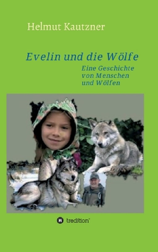 Evelin und die Wölfe: Eine Geschichte von Menschen und Wölfen by Helmut Kautzner