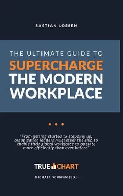 The Ultimate Guide To Supercharge The Modern Workplace: "From getting started to stepping up, organization leaders must steer the ship to enable their by Bastian Lossen