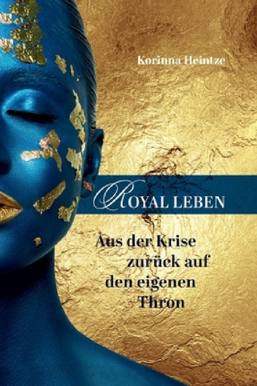 Royal Leben: Aus der Krise zurück auf den eigenen Thron by Korinna Heintze
