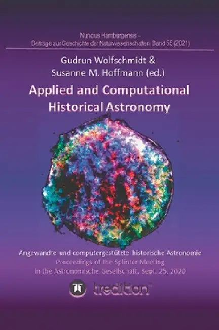 Applied and Computational Historical Astronomy. Angewandte und computergestützte historische Astronomie.: Proceedings of the Splinter Meeting in the A by Gudrun Wolfschmidt