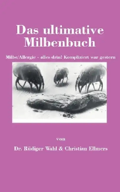 Das ultimative Milbenbuch: Milbe/Allergie - alles drin! Kompliziert war gestern by Rüdiger Wahl