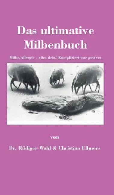 Das ultimative Milbenbuch: Milbe/Allergie - alles drin! Kompliziert war gestern by Rüdiger Wahl