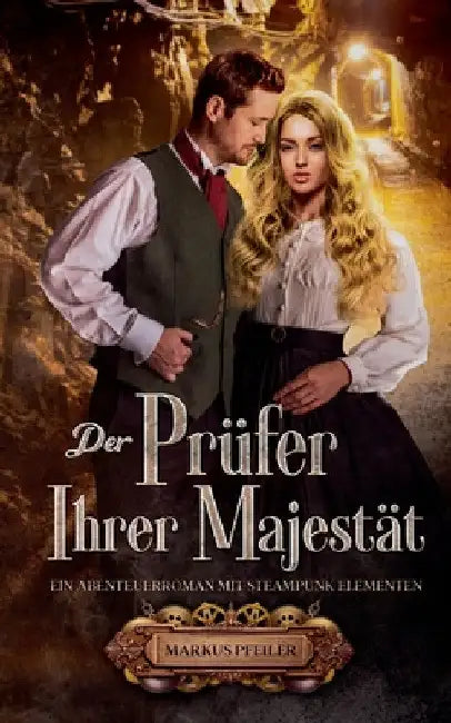 Der Prüfer Ihrer Majestät: Ein Abenteuerroman mit Steampunk Elementen by Markus Pfeiler