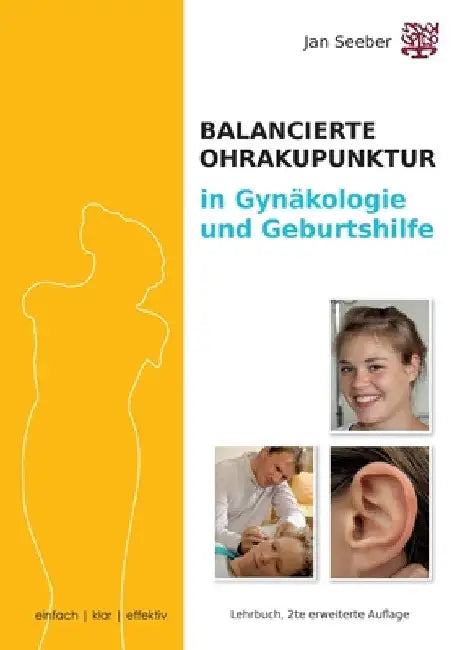 Ohrakupunktur in Gynäkologie & Geburtshilfe: Lehrbuch und Praxisleitfaden, erweiterte 2. Auflage by Jan Seeber