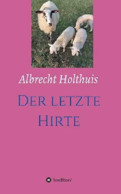 Der letzte Hirte by Albrecht Holthuis