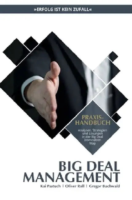 Praxishandbuch Big Deal Management: Analysen, Strategien und Lösungen in der Big Deal Domination Map by Kai Pastuch