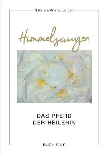 Himmelsaugen: Das Pferd der Heilerin by Gabriela Ariane Langen