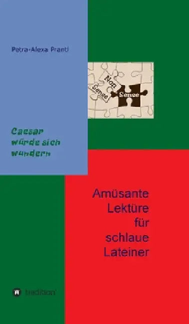 Amüsante Lektüre für schlaue Lateiner: Cäsar würde sich wundern by Petra-Alexa Prantl