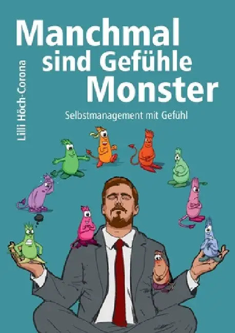 Manchmal sind Gefühle Monster: Selbstmanagement mit Gefühl by LILLI Höch-Corona