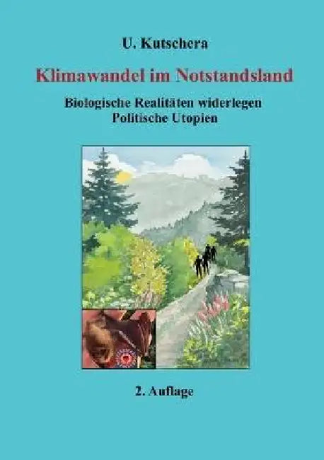 Klimawandel im Notstandsland: Biologische Realitäten widerlegen Politische Utopien by Ulrich Kutschera