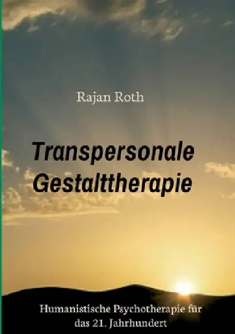 Transpersonale Gestalttherapie: Humanistische Psychotherapie für das 21. Jahrhundert by Rajan Roth
