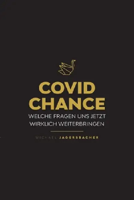 Covid Chance: Welche Fragen uns jetzt wirklich weiterbringen by Michael Jagersbacher