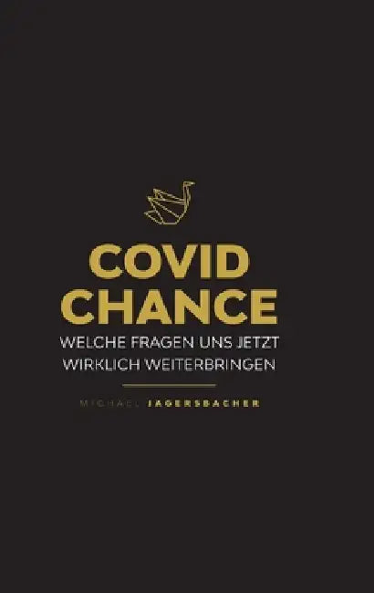 Covid Chance: Welche Fragen uns jetzt wirklich weiterbringen by Michael Jagersbacher