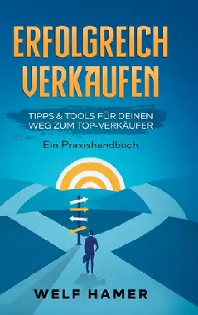 Erfolgreich Verkaufen Praxishandbuch by Welf Hamer