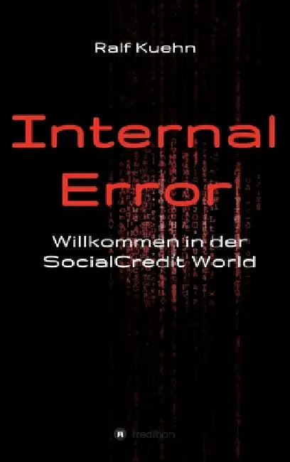 Internal Error: Willkommen in der SocialCredit-World by Ralf Kuehn