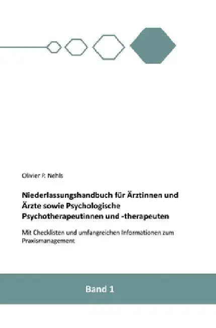 Niederlassungshandbuch für Ärztinnen und Ärzte sowie Psychologische Psychotherapeutinnen und Psychotherapeuten: Mit Checklisten und Informationen zum by Olivier Nehls