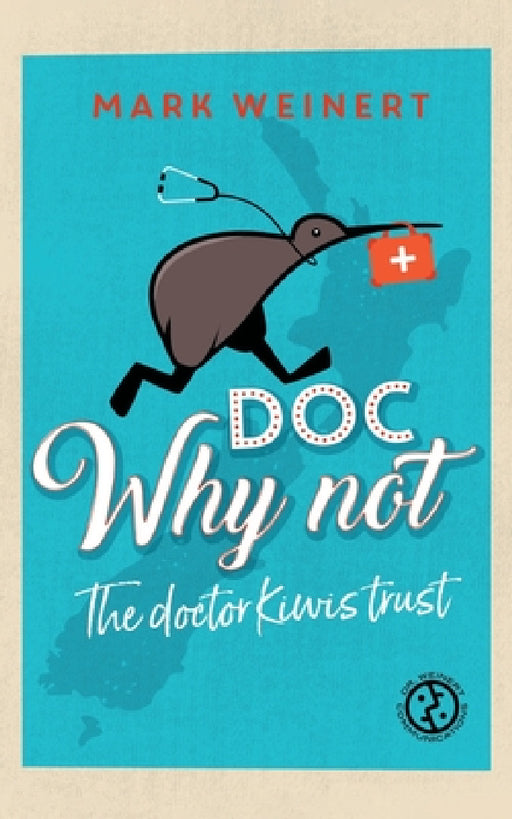 Doc Why Not: The doctor Kiwis trust by Mark Weinert