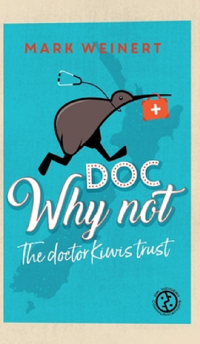 Doc Why Not: The doctor Kiwis trust by Mark Weinert