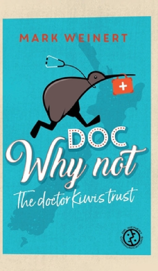 Doc Why Not: The doctor Kiwis trust by Mark Weinert