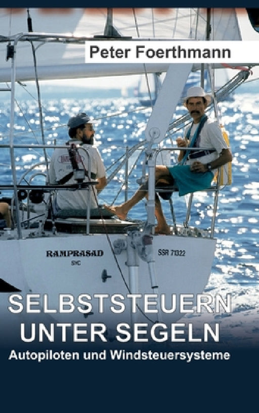 Selbststeuern unter Segeln: Autopiloten und Windsteuersysteme by Peter Foerthmann
