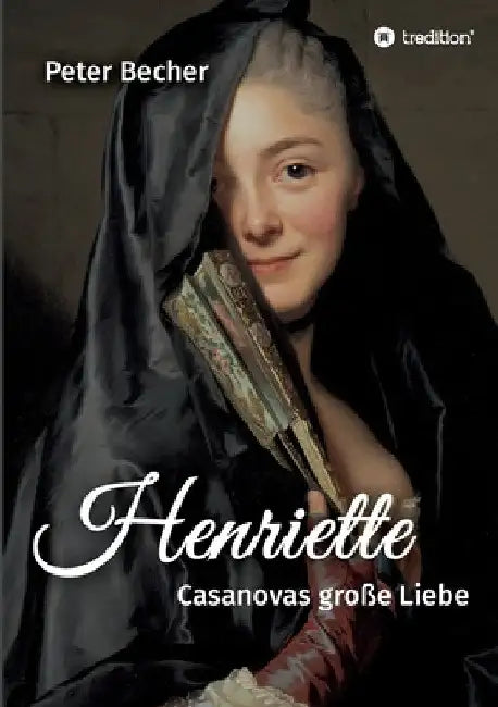 Henriette: Casanovas große Liebe by Peter Becher