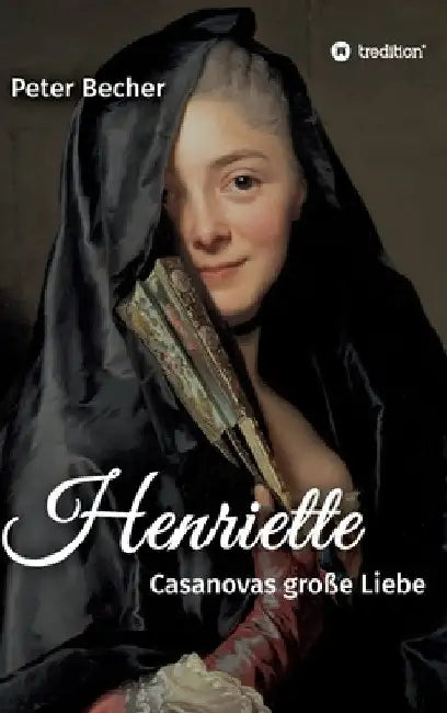 Henriette: Casanovas große Liebe by Peter Becher