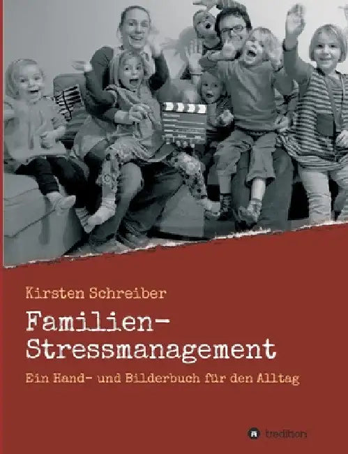 Familien-Stressmanagement: Ein Hand- und Bilderbuch für den Alltag by Kirsten Schreiber