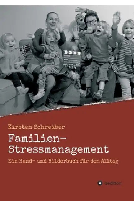 Familien-Stressmanagement: Ein Hand- und Bilderbuch für den Alltag by Kirsten Schreiber