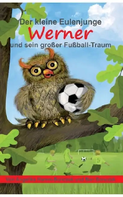 Der kleine Eulenjunge Werner und sein großer Fußball-Traum by Angelika Hamm-Bonczek