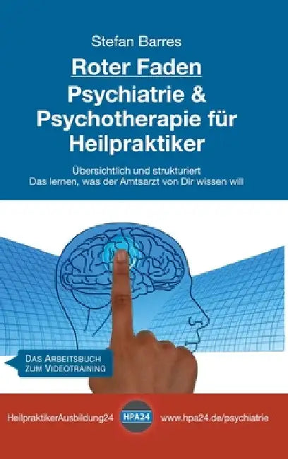 Roter Faden Psychiatrie und Psychotherapie für Heilpraktiker: Übersichtlich und strukturiert - Das lernen, was der Amtsarzt von Dir wissen will by Stefan Barres