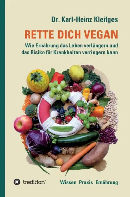 Rette Dich Vegan: Wie Ernährung das Leben verlängern und das Risiko für Krankheiten verringern kann by Karl-Heinz Kleifges