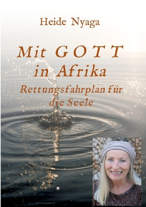 Mit Gott in Afrika: Rettungsfahrplan für die Seele by Heide Nyaga
