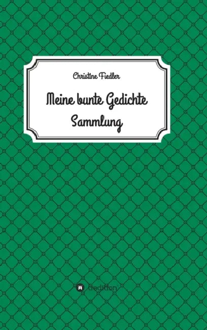Meine Bunte Gedichte Sammlung by Christine Fiedler