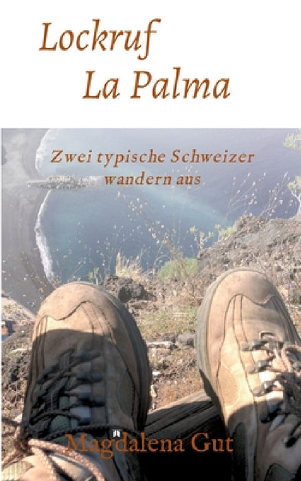 Lockruf La Palma: Zwei typische Schweizer wandern aus by Magdalena Gut