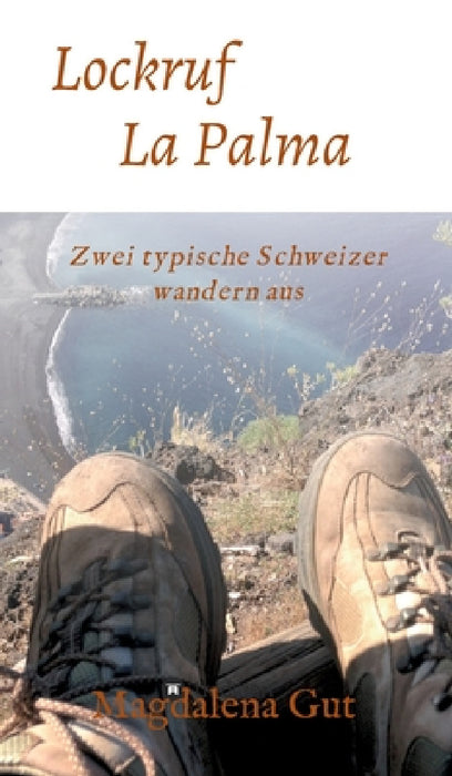 Lockruf La Palma: Zwei typische Schweizer wandern aus by Magdalena Gut