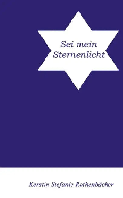 Sei mein Sternenlicht by Kerstin Stefanie Rothenbächer