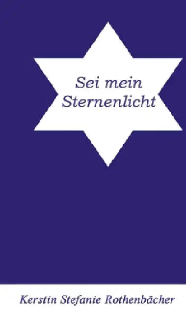 Sei mein Sternenlicht by Kerstin Stefanie Rothenbächer