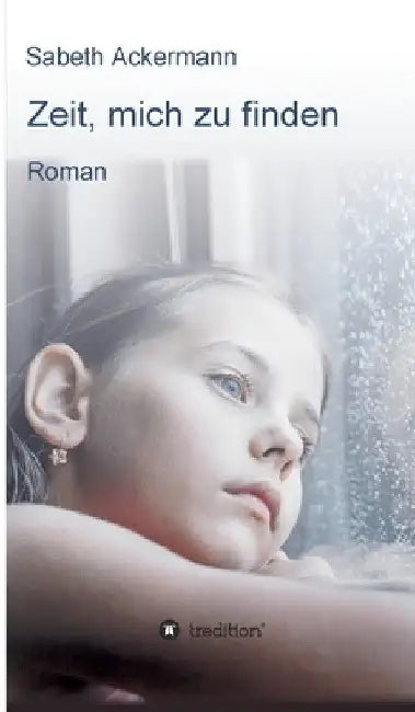 Zeit, mich zu finden: Roman by Sabeth Ackermann