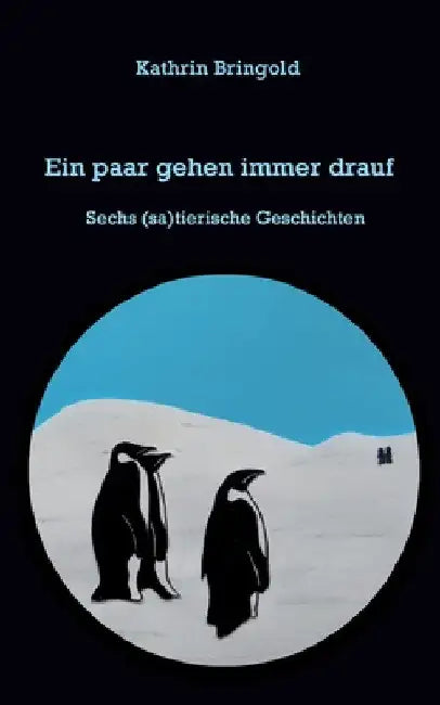 Ein paar gehen immer drauf: Sechs sati(e)rische Geschichten by Kathrin Bringold