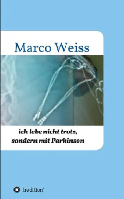 Ich lebe nicht trotz, sondern mit Parkinson by Marco Weiss
