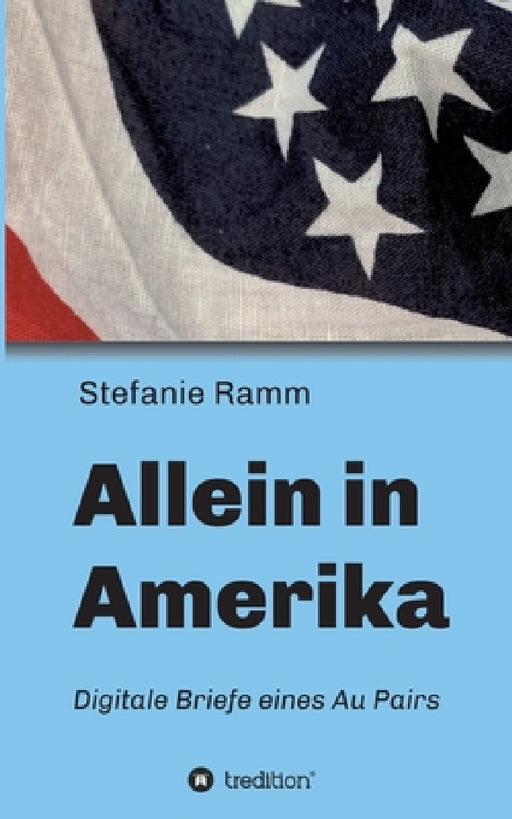 Allein in Amerika - Digitale Briefe eines Au Pairs by Stefanie Ramm