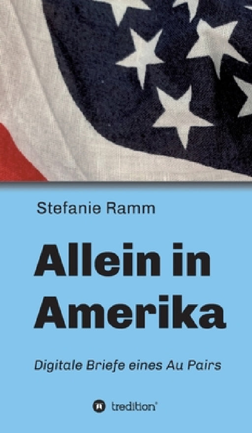 Allein in Amerika - Digitale Briefe eines Au Pairs by Stefanie Ramm