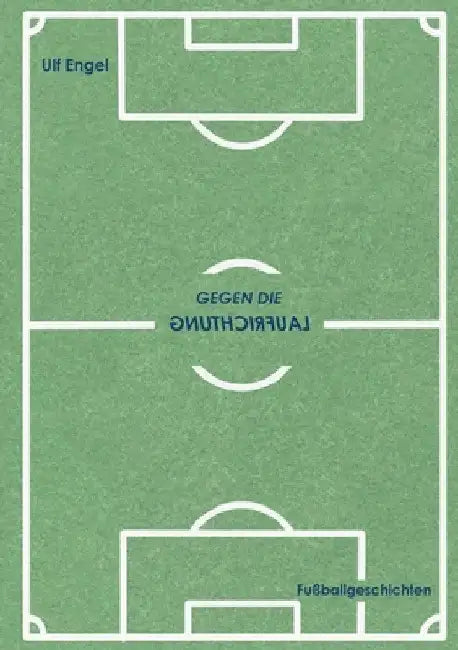 Gegen die Laufrichtung: Fußballgeschichten by Ulf Engel