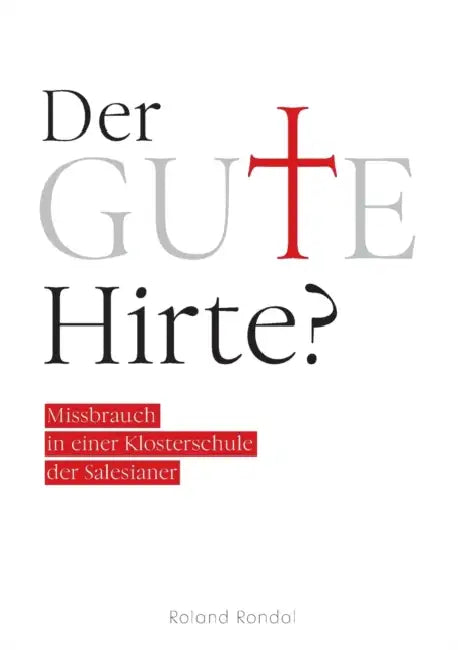 Der gute Hirte?: Missbrauch in einer Klosterschule der Salesianer by Roland Rondal