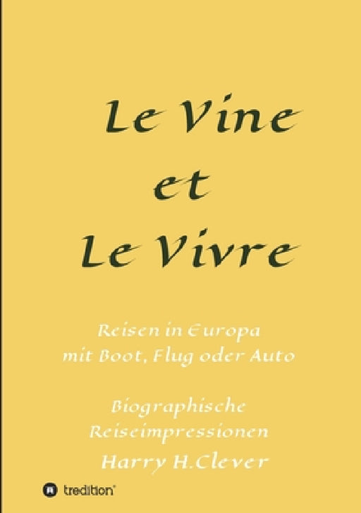Le Vine et Le Vivre: Frankreich, Ursprung von Familie und Wein ? by Harry H. Clever