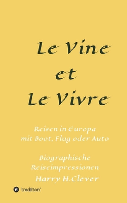 Le Vine et Le Vivre: Frankreich, Ursprung von Familie und Wein ? by Harry H. Clever